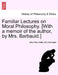 Familiar Lectures on Moral Philosophy. [With a memoir of the author, by Mrs. Barbauld.] by John Prior Estlin, Barbauld