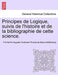 Principes de Logique, Suivis de L'Histoire Et de La Bibliographie de Cette Science. by Fre De Ric Auguste Ferdin Reiffenberg