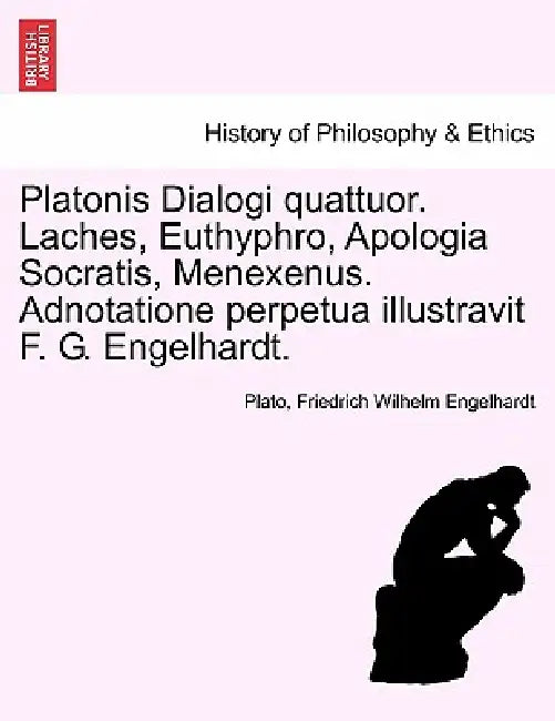 Platonis Dialogi Quattuor. Laches, Euthyphro, Apologia Socratis, Menexenus. Adnotatione Perpetua Illustravit F. G. Engelhardt. by Plato, Friedrich Wilhelm Engelhardt
