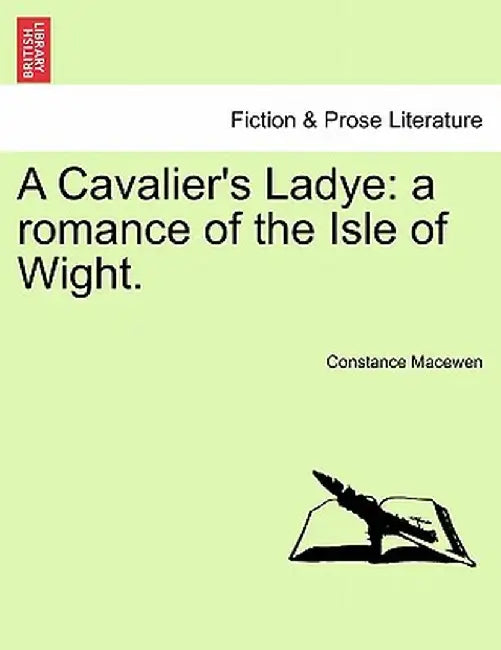 A Cavalier's Ladye: A Romance of the Isle of Wight. by Constance Macewen