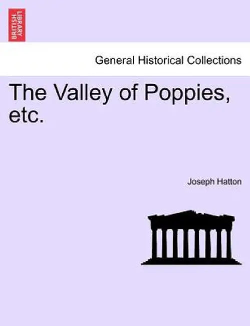 The Valley of Poppies, Etc. Vol. I. by Joseph Hatton