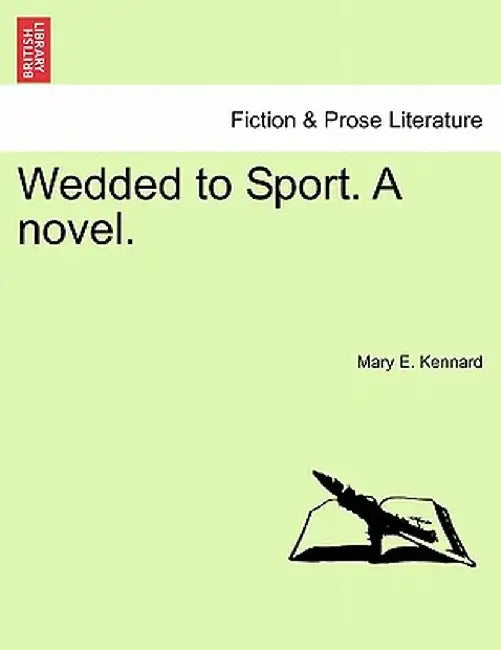 Wedded to Sport. a Novel. Vol. I. by Mary E. Kennard