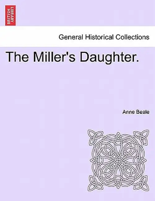 The Miller's Daughter. by Anne Beale