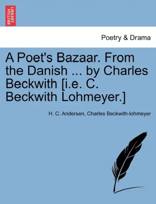 A Poet's Bazaar. From the Danish ... by Charles Beckwith [i.e. C. Beckwith Lohmeyer.] by H. C. Andersen, Charles Beckwith-Lohmeyer