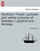 Northern Travel; Summer and Winter Pictures of Sweden, Lapland and Norway. by Bayard Taylor