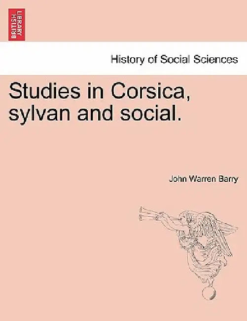 Studies in Corsica, Sylvan and Social. by John Warren Barry