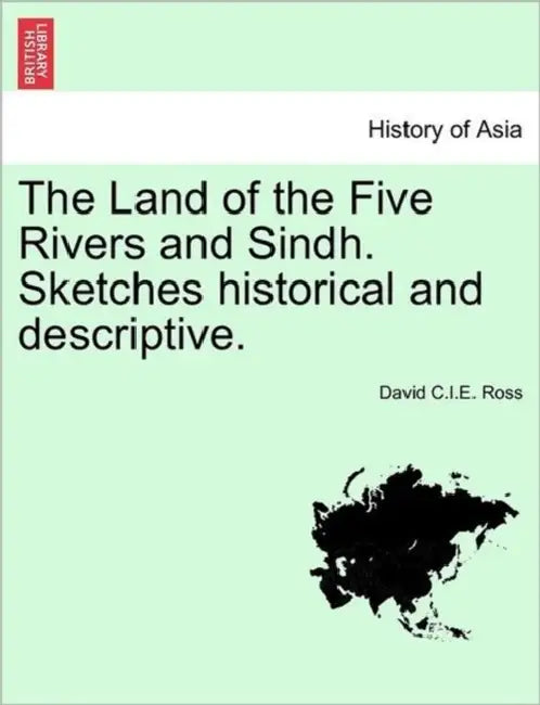 The Land of the Five Rivers and Sindh. Sketches Historical and Descriptive. by David C. I. E. Ross