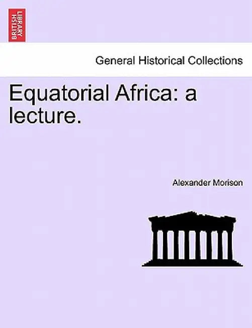 Equatorial Africa: A Lecture. by Alexander Morison