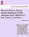 Round Africa; Being Some Account of the Peoples and Places of the Dark Continent. by Charles Bruce