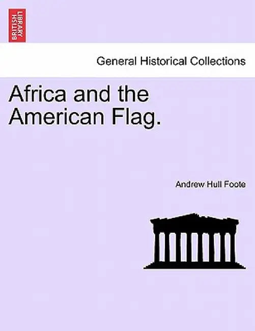 Africa and the American Flag. by Andrew Hull Foote