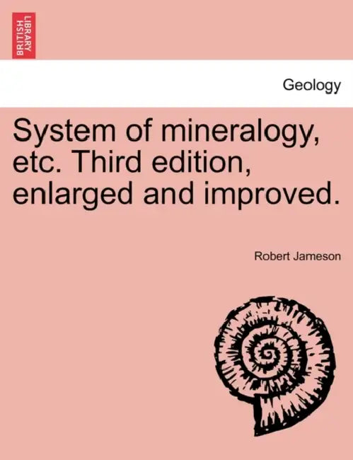 System of mineralogy, etc. Third edition, enlarged and improved. by Robert Jameson