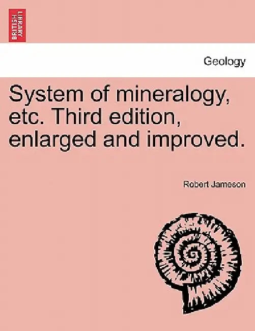 System of mineralogy, etc. Third edition, enlarged and improved. by Robert Jameson