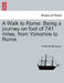 A Walk to Rome. Being a Journey on Foot of 741 Miles, from Yorkshire to Rome. by Arthur Nevile Cooper