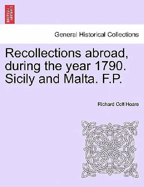 Recollections Abroad, During the Year 1790. Sicily and Malta. F.P. by Richard Colt Hoare