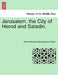 Jerusalem, the City of Herod and Saladin. by Walter Besant, Edward Henry Palmer