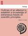 Outlines of an Attempt to Establish a Knowledge of Extraneous Fossils on Scientific Principles. by William F. L. S. Martin