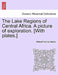 The Lake Regions of Central Africa. A picture of exploration. [With plates.] by Richard Francis Burton