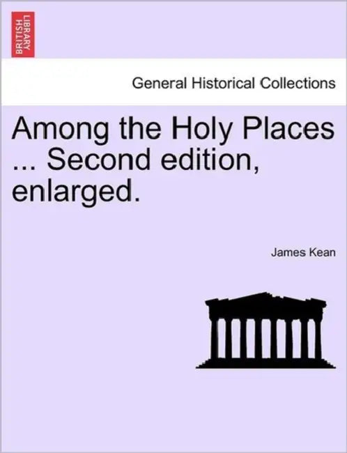 Among the Holy Places ... Second Edition, Enlarged. by James Kean