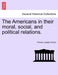 The Americans in their moral, social, and political relations. by Francis Joseph Grund