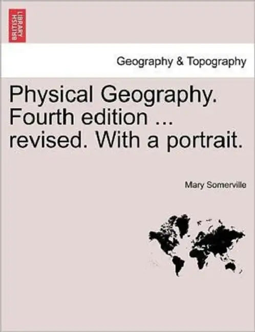 Physical Geography. Fourth edition ... revised. With a portrait. by Mary Somerville