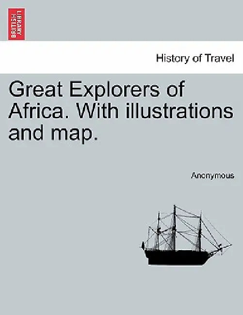 Great Explorers of Africa. With illustrations and map. VOL. II by Anonymous