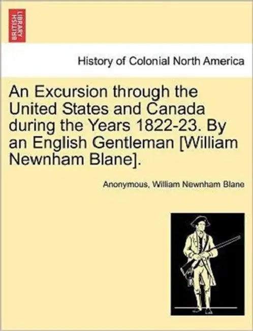 An Excursion through the United States and Canada during the Years 1822-23. By an English Gentleman [William Newnham Blane]. by Anonymous, William Newnham Blane