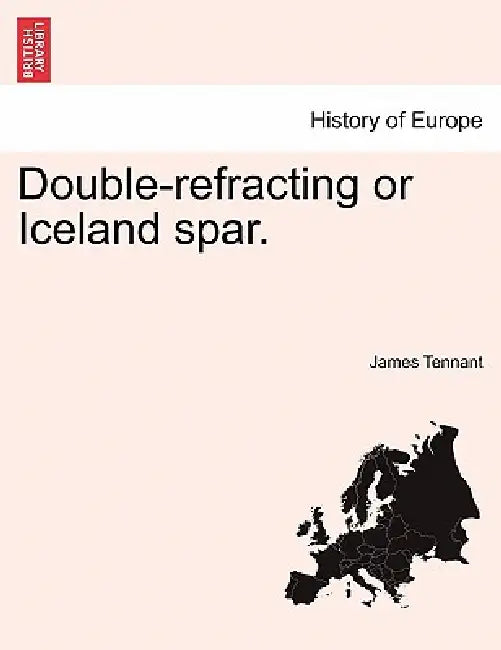 Double-Refracting or Iceland Spar. by James Tennant