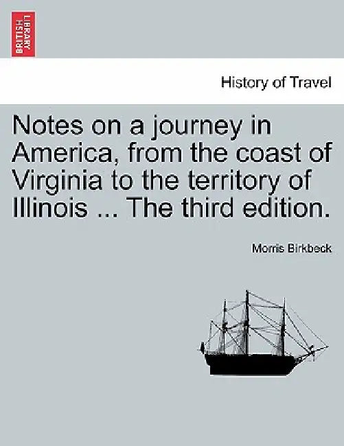 Notes on a Journey in America, from the Coast of Virginia to the Territory of Illinois ... the Fifth Edition. by Morris Birkbeck