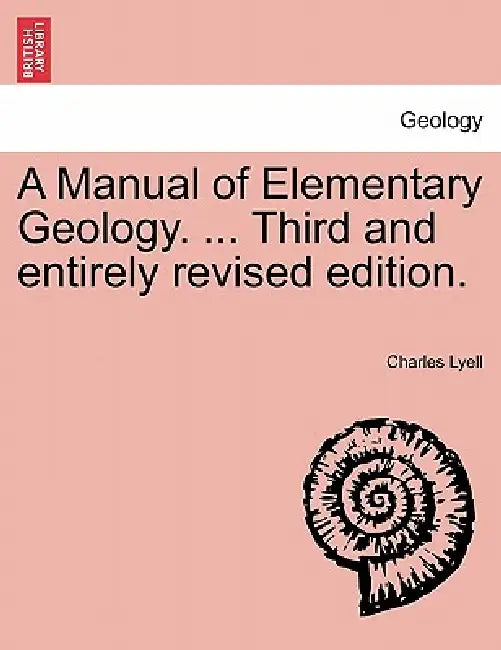A Manual of Elementary Geology. ... Third and entirely revised edition. by Charles Lyell
