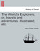 The World's Explorers; Or, Travels and Adventures. Illustrated, Etc. by Henry William Dulcken