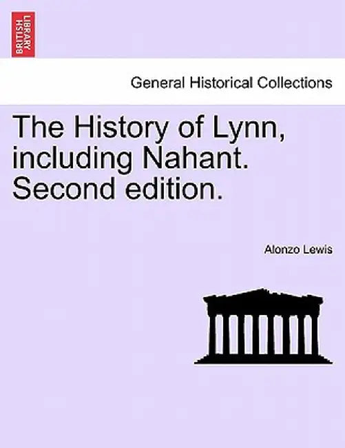 The History of Lynn, Including Nahant. Second Edition. by Alonzo Lewis