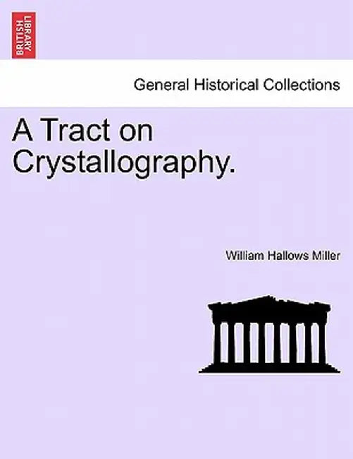 A Tract on Crystallography. by William Hallows Miller