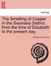 The Smelting of Copper in the Swansea District, from the Time of Elizabeth to the Present Day. by George Grant Francis