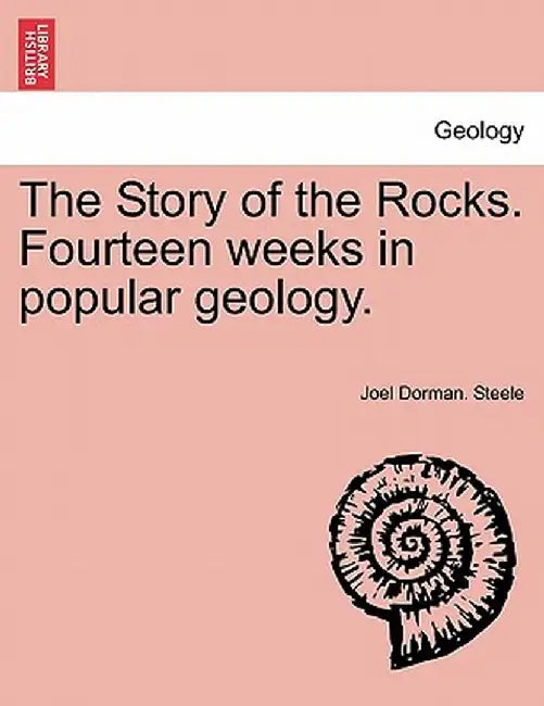 The Story of the Rocks. Fourteen Weeks in Popular Geology. by Joel Dorman Steele