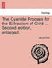The Cyanide Process for the Extraction of Gold ... Second Edition, Enlarged. by Manuel Eissler