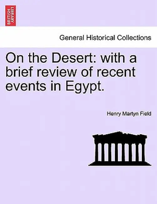 On the Desert: With a Brief Review of Recent Events in Egypt. by Henry Martyn Field