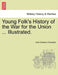 Young Folk's History of the War for the Union ... Illustrated. by John Denison Champlin