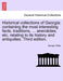 Historical collections of Georgia: containing the most interesting facts, traditions, ... anecdotes, etc. relating to its history and antiquities. Thi by George White