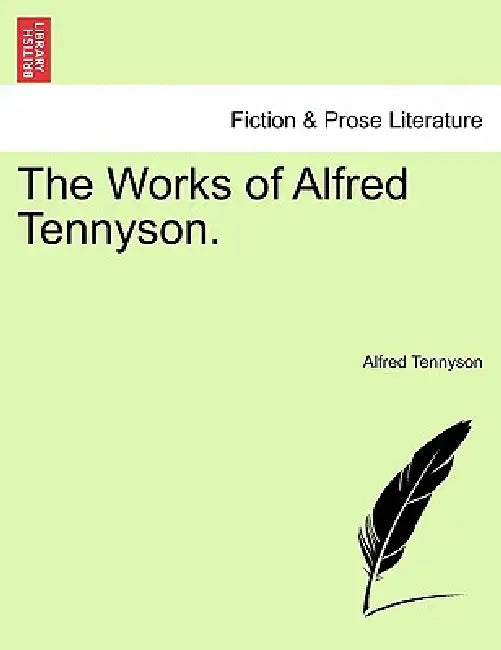 The Works of Alfred Tennyson. by Alfred Tennyson