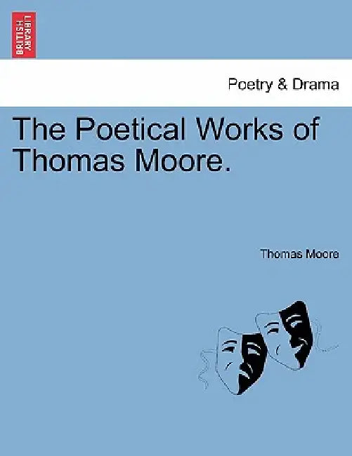 The Poetical Works of Thomas Moore. by Thomas Moore