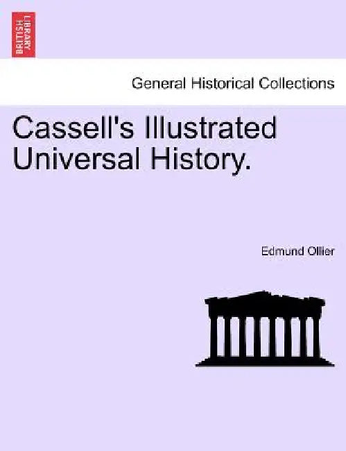 Cassell's Illustrated Universal History. by Edmund Ollier