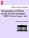 Geography of Africa South of the Zambesi; ... with Three Maps, Etc. by William Henry Parr Greswell