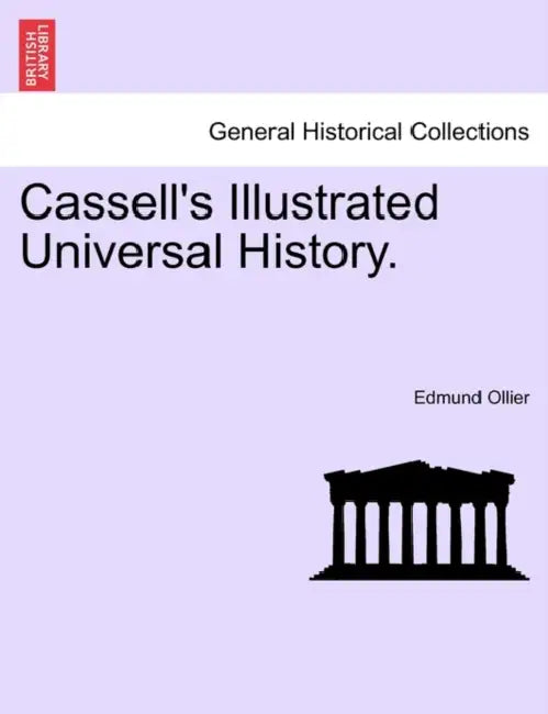 Cassell's Illustrated Universal History. by Edmund Ollier