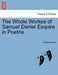 The Whole Workes of Samuel Daniel Esquire in Poetrie. by Samuel Daniel