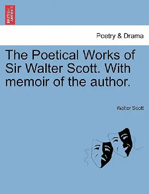The Poetical Works of Sir Walter Scott. with Memoir of the Author. by Walter Scott