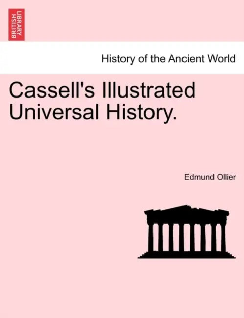 Cassell's Illustrated Universal History. by Edmund Ollier