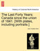 The Last Forty Years: Canada Since the Union of 1841. [With Plates, Including Portraits.] Vol. I. by John Charles Dent