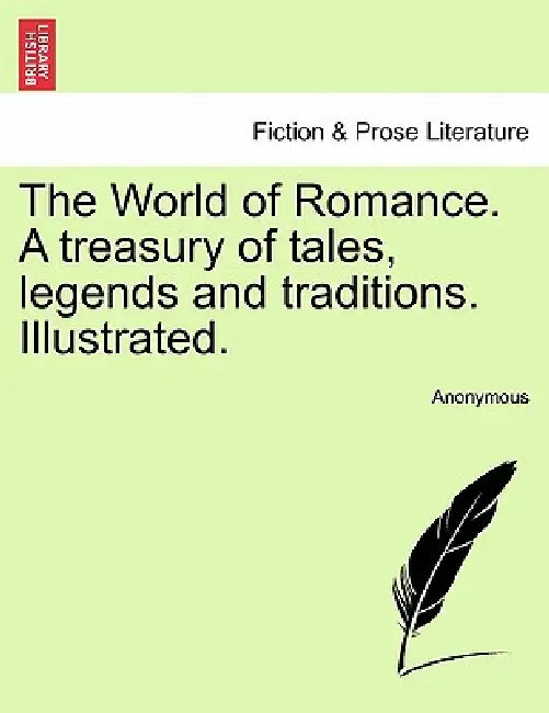The World of Romance. A treasury of tales, legends and traditions. Illustrated. by Anonymous