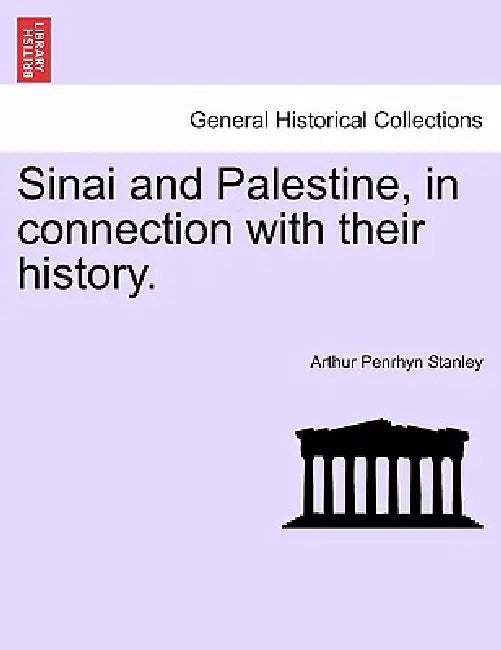 Sinai and Palestine, in connection with their history. by Arthur Penrhyn Stanley