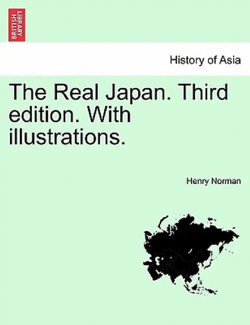 The Real Japan. Third Edition. with Illustrations. by Henry Norman